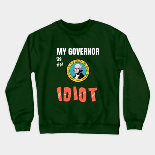 My Governor Is An Idiot Washington Crewneck Sweatshirt